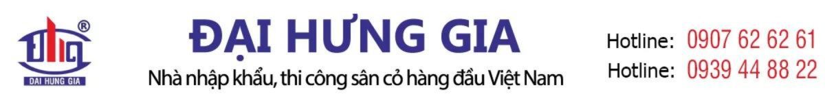 Đại Hưng Gia – Nhà nhập khẩu, thi công sân cỏ hàng đầu Việt Nam